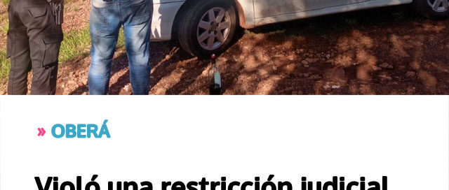 OBERÁ: Violó una restricción judicial y fue detenido tras conducir ebrio luego de generar disturbios en la casa de su expareja